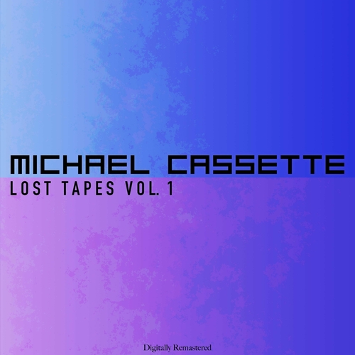 Michael Cassette - Lost Tapes, Vol. 1